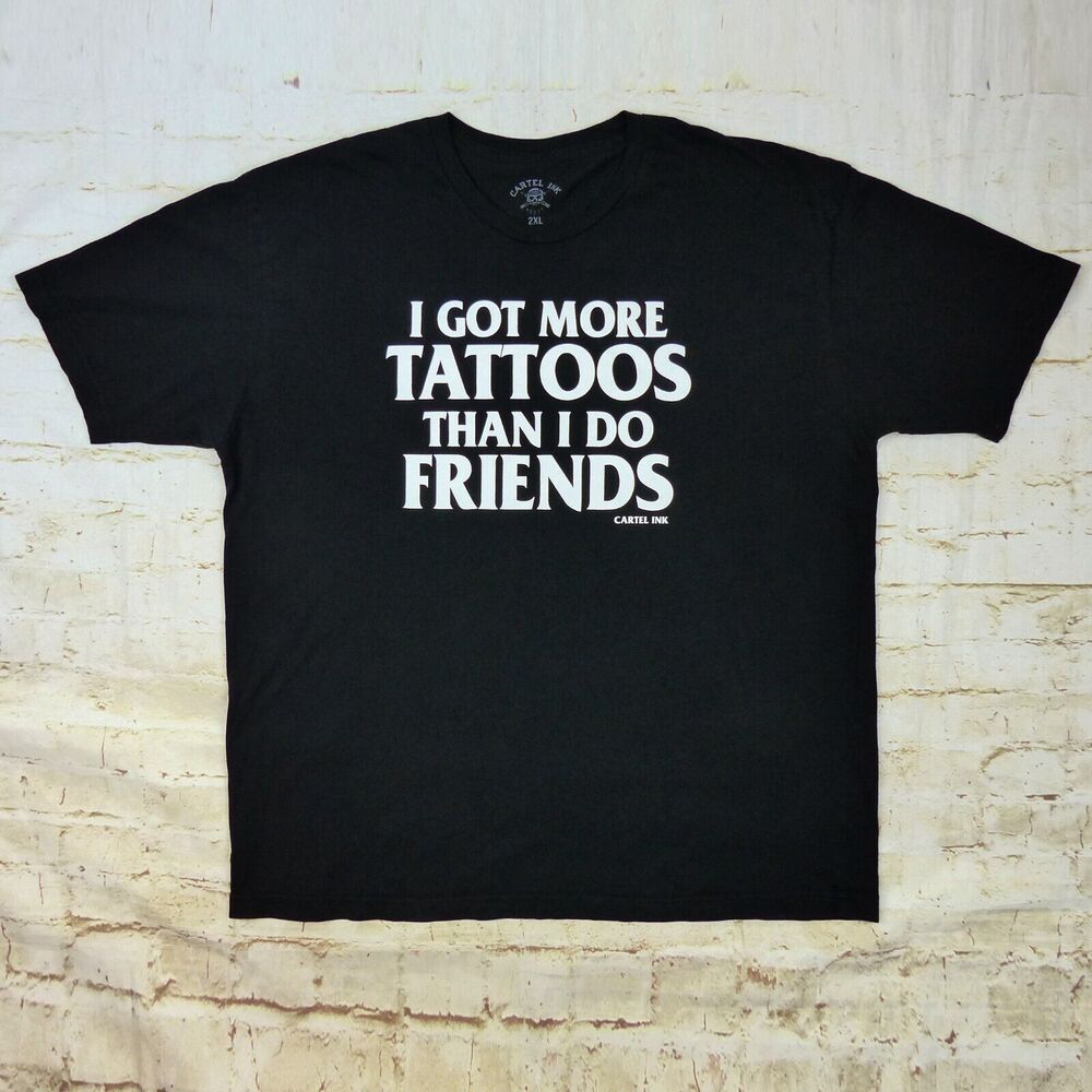 Got More Tattoos Than I Do Friends Shirt Mens 2XL Black Graphic Funny Biker Goth